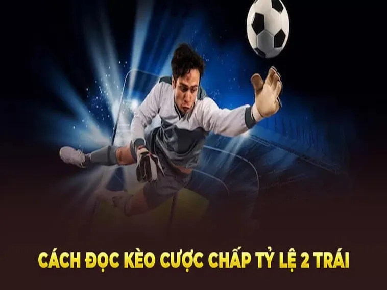 Hướng Dẫn Cách Chơi Kèo Chấp 2 Trái Tại 1Gom Dễ Hiểu Dễ Áp Dụng Ngay