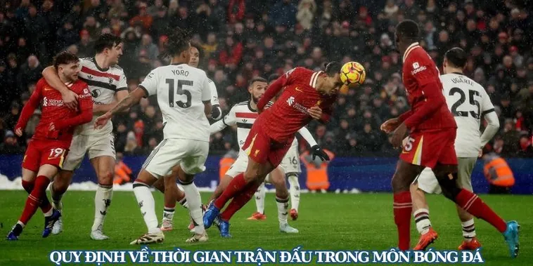 Thời Gian Trận Đấu Bóng Đá Và Những Quy Định Chính Thức